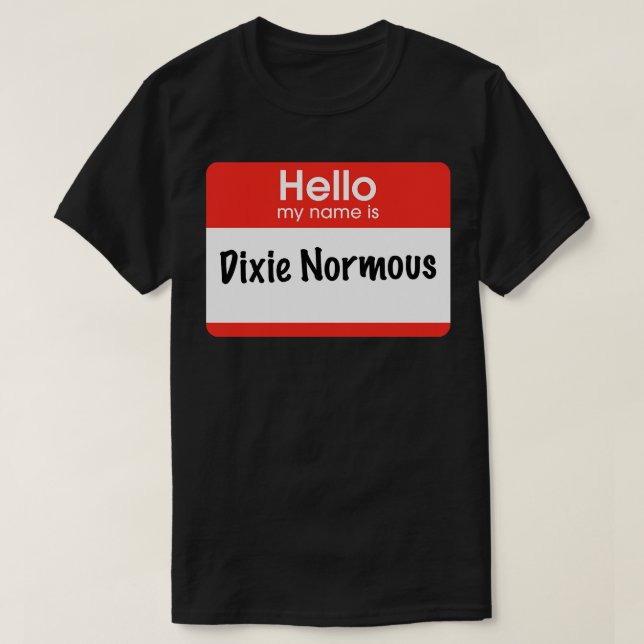 Hallo, mein Name ist Dixie Normous T-Shirt (Design vorne)