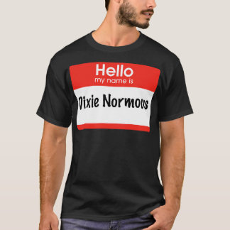 Hallo, mein Name ist Dixie Normous T-Shirt