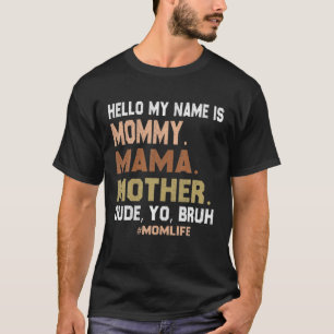 Hallo, mein Name ist Mama Mama Mother Typ Yo Bruh T-Shirt