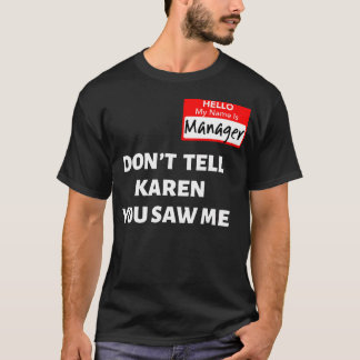 Hallo, mein Name ist Manager nicht sagen Karen Fun T-Shirt