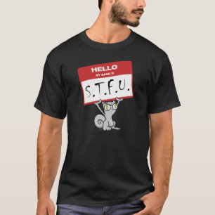Hallo. Mein Name ist STFU!!! Schäumendes Shirt