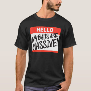 Hallo My Balls Are Massive T-Shirt