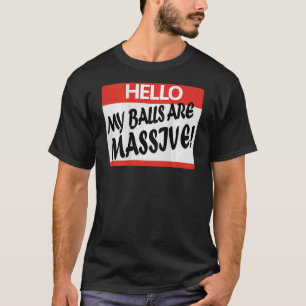 Hallo My Balls Are Massive T-Shirt