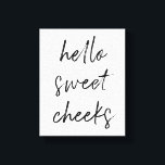Hallo Sweet Cheek Funny Toilette Badezimmer Leinwanddruck<br><div class="desc">Hallo,  süße Wangen! Schönes Toilettenschild,  perfekt für Ihr Bad!</div>