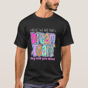 Hallo Wir sind das Dream Team, von dem man dir erz T-Shirt