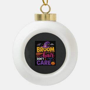 Halloween Besen Haare egal Hexen Zitat Keramik Kugel-Ornament