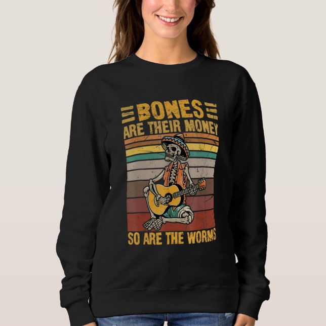Halloween Bones Are Their Money So Are The Worms S Sweatshirt (Vorderseite)