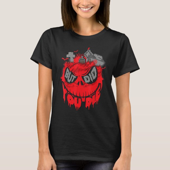Halloween But Did You Die Monster Skull Scary T-Shirt (Vorderseite)
