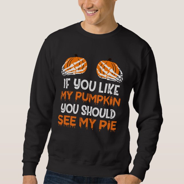 Halloween Costume You Like My Pumpkin You Should S Sweatshirt (Vorderseite)