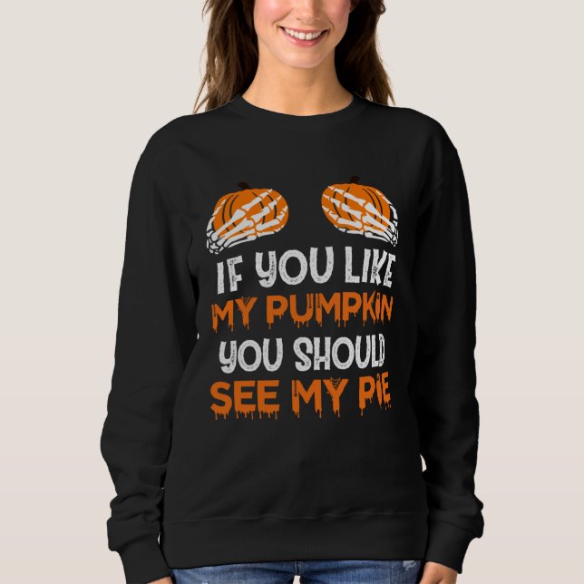 Halloween Costume You Like My Pumpkin You Should S Sweatshirt (Vorderseite)