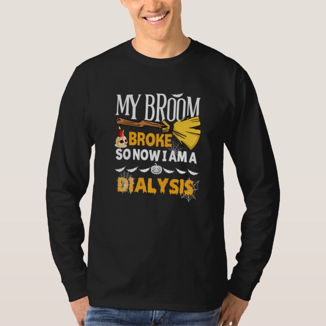 Halloween Dialysis  My Broom Broke So Now I'm A Di T-Shirt (Vorderseite)