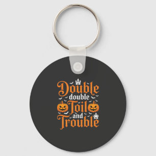 Halloween Double Double Toil and Trouble_1 Schlüsselanhänger