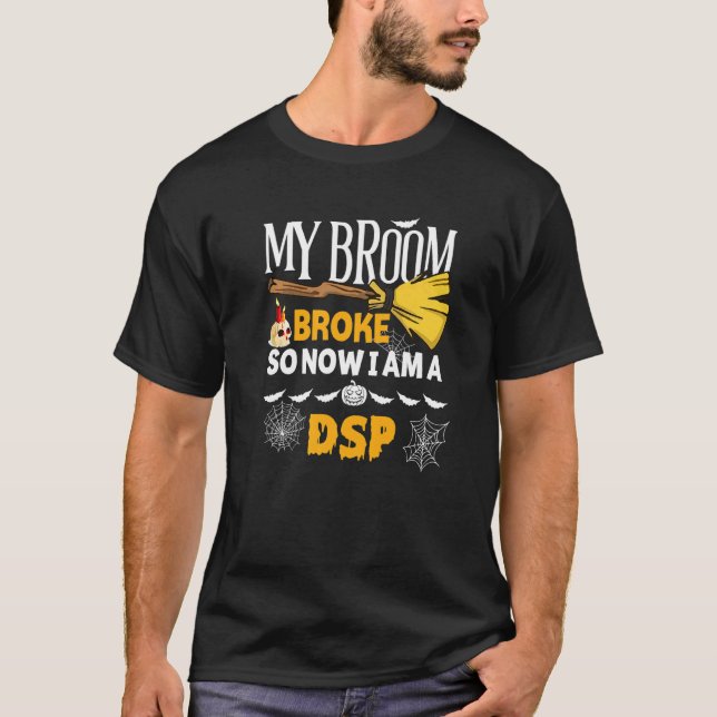 Halloween Dsp  My Broom Broke So Now I'm A Dsp T-Shirt (Vorderseite)