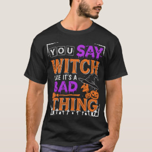 Halloween, du sagst Hexe, als wäre es etwas Schlec T-Shirt