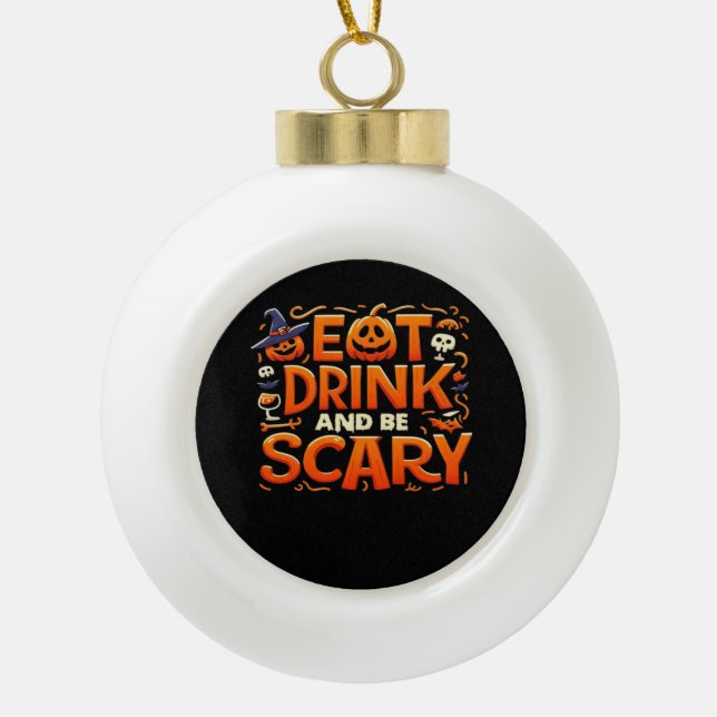 Halloween Eat Drink And Be Scary Keramik Kugel-Ornament (Vorderseite)