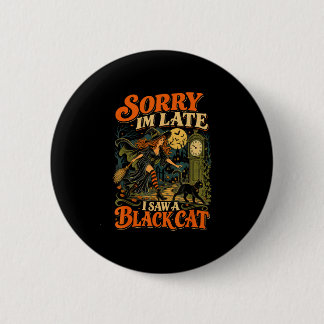 Halloween Hexe sorry ich sah eine Katze lustige Ha Button