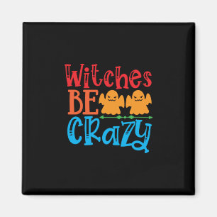 Halloween Hexen Be Crazy Geburtstag Magnet