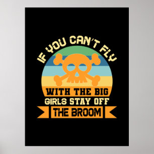 Halloween If You Can Not Fly With The Big Girls Poster