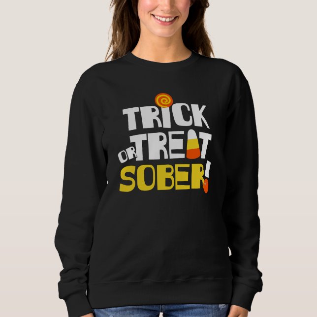 Halloween in Erholung Trick oder Treat Sober! Sweatshirt (Vorderseite)