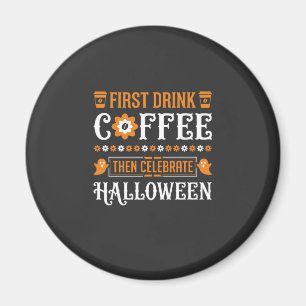 Halloween Kaffee zuerst dann feiern Typografie D Magnet