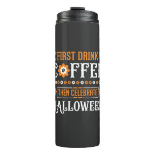 Halloween Kaffee zuerst dann feiern Typografie D Thermosbecher