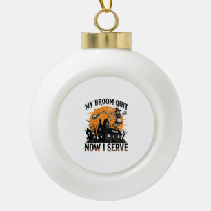 Halloween-Kellnerin-Shirt Besen Zerbrochen Humor_1 Keramik Kugel-Ornament