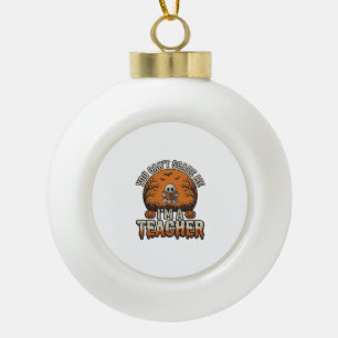 Halloween-Lehrer Du Kannst Mich Nicht Schocken Vin Keramik Kugel-Ornament