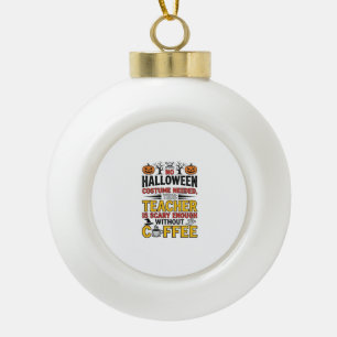 Halloween-Lehrer ohne Kostüm benötigt Lustiger Kaf Keramik Kugel-Ornament