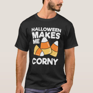 Halloween macht mich Corny Funny Kids Adults Hallo T-Shirt