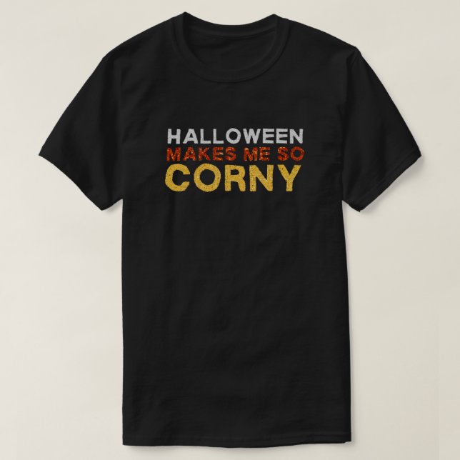 Halloween macht mich so Corny Funny Glitzer T-Shirt (Design vorne)
