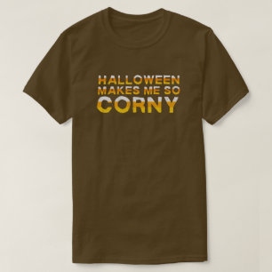 Halloween macht mich so Corny Funny T - Shirt