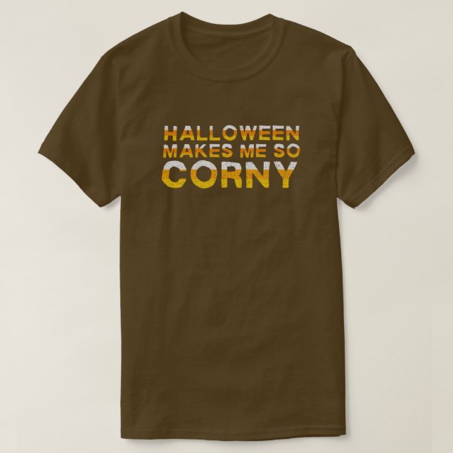 Halloween macht mich so Corny Funny T - Shirt (Design vorne)