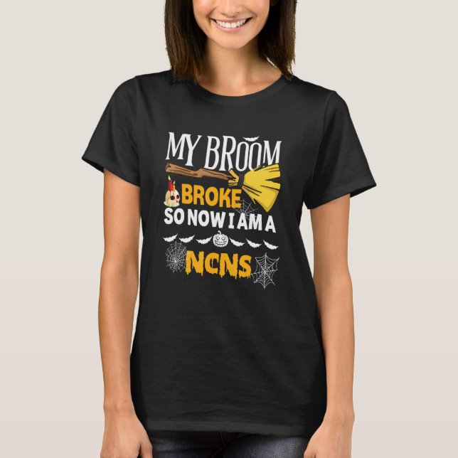 Halloween Ncns   My Broom Broke So Now I'm A Ncns T-Shirt (Vorderseite)