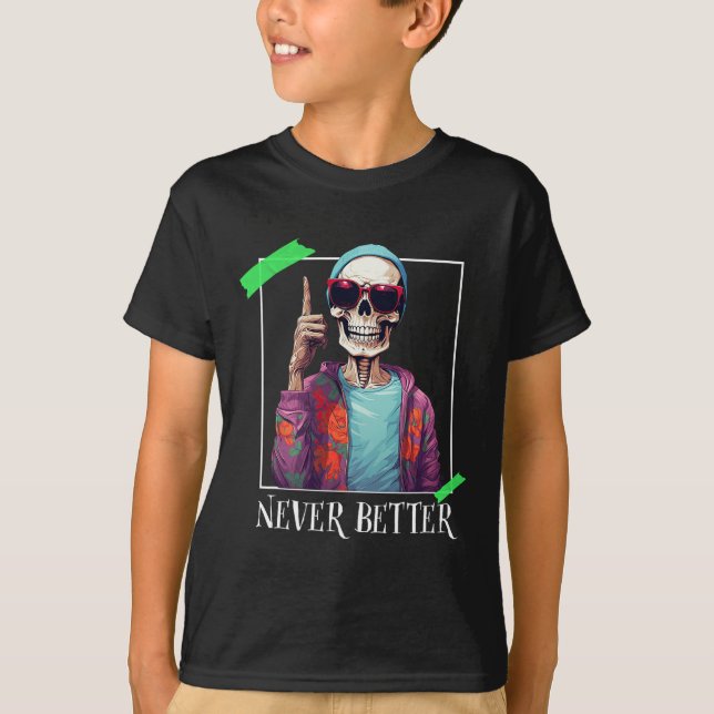 Halloween Never Better Skeleton Funny Skull T-Shirt (Vorderseite)