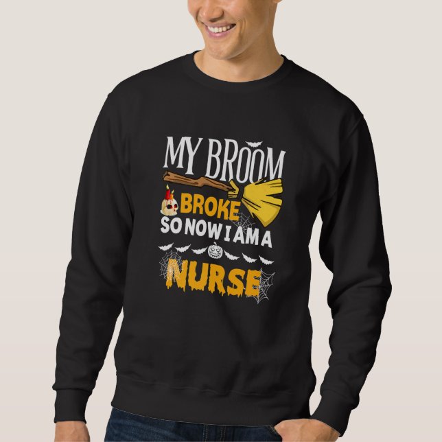 Halloween Nurse  My Broom Broke So Now I'm A Nurse Sweatshirt (Vorderseite)