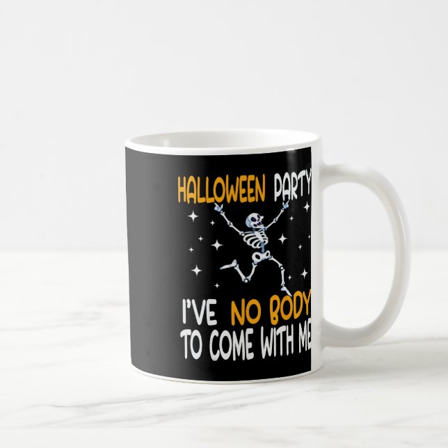 Halloween-Party ich habe keinen Körper, mit mir Sk Kaffeetasse (Rechts)