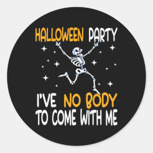 Halloween-Party ich habe keinen Körper, mit mir Sk Runder Aufkleber
