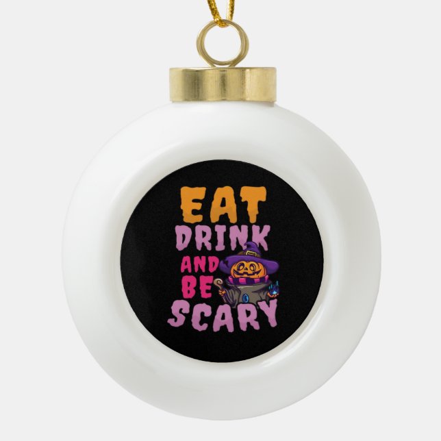 Halloween Pumpkin Eat Drink Be Scary Keramik Kugel-Ornament (Vorderseite)