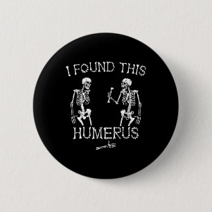 Halloween Skeleton fand ich diese Humerus-Halle Button