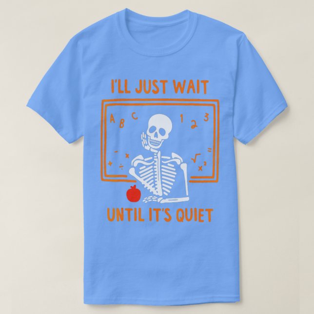 Halloween Skelettlehrer, warte ich einfach bis es  T-Shirt (Design vorne)
