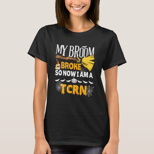 Halloween Tcrn   My Broom Broke So Now I'm A Tcrn T-Shirt (Vorderseite)
