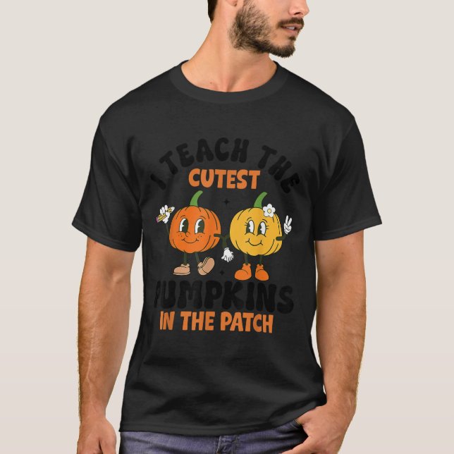 Halloween Teacher I Teach The Cutest Pumpkins In T T-Shirt (Vorderseite)