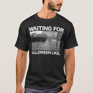 Halloween Wartet auf Halloween wie Horrorfilm  T-Shirt