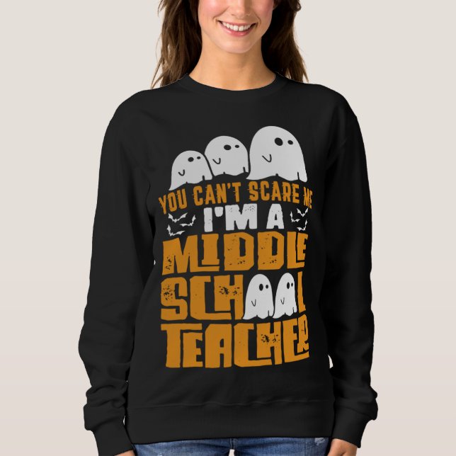 Halloween  You Can t Scare A Middle School Teacher Sweatshirt (Vorderseite)