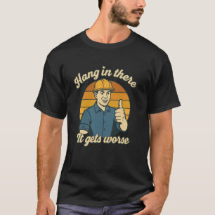 Halt Aus, Es Wird Schlimmer Bauarbeiter Hu T-Shirt