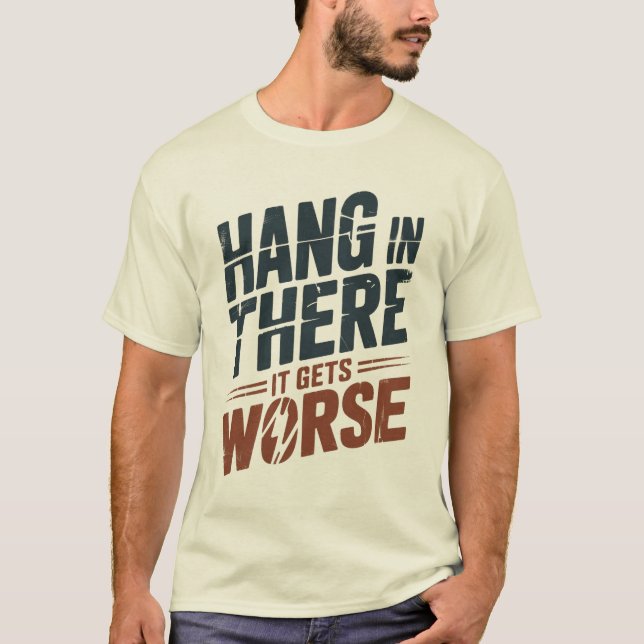 Halt Aus, Es Wird Schlimmer  T-Shirt (Vorderseite)