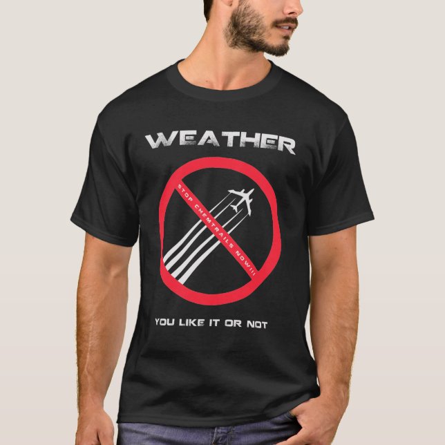 HALT Chemtrails - WETTER, das Sie oder nicht mögen T-Shirt (Vorderseite)