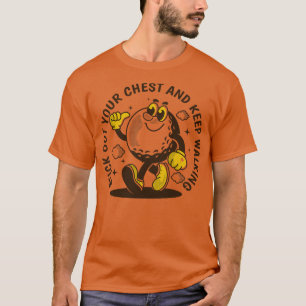 Halt deine Brust raus und behalt zu Fuß 4 T-Shirt