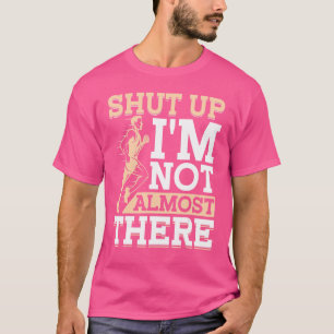 Halt den Mund, ich bin nicht fast dort Marathon un T-Shirt