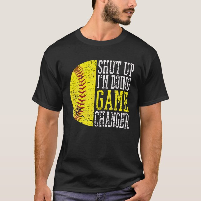Halt den Mund, ich mache Game Changer Funny Baseba T-Shirt (Vorderseite)